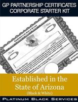 GP Partnership Certificates Corporate Starter Kit: Established in the State of Arizona (Black & White) 1546756957 Book Cover