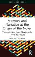 Memory and Narrative at the Origin of the Novel: Three Studies, from Chraetien de Troyes to Proust 1032122234 Book Cover