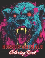 Horror Animals Coloring Book for Adult: 100+ High-Quality Coloring Pages for All Ages B0CP13TDYQ Book Cover