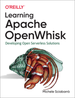 Learning Apache OpenWhisk: Developing Open Serverless Solutions 1492046167 Book Cover
