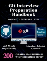 GIT INTERVIEW PREPARATION HANDBOOK-VOLUME1-BEGINNER LEVEL: Master GIT Basics with 200 Real Interview Q&A for Beginners|GIT Fundamentals ... interview questions and answers 2025 Updated B0FSWVV6TD Book Cover