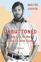 Unbuttoned: Gay Life in the Santa Fe Arts Scene 1517496071 Book Cover