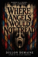 Where Angels Would not Tread: An Asylum of Angels. A Patient of Something Else. B0GPD6K2KG Book Cover