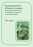 Physiological Roles of Phloem Transport: Source-Sink Interactions, Drought Stress Responses and Flowering in Plants 1977213626 Book Cover