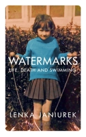 Watermarks: Life, Death and Swimming 0749025069 Book Cover