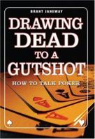 Drawing Dead to a Gutshot: How to Talk Poker 1569803080 Book Cover