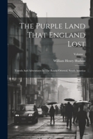 The Purple Land That England Lost: Travels And Adventures In The Banda Oriental, South America; Volume 2 1022342088 Book Cover