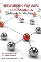 Networking for A/E/C Professionals: A Blueprint for Seller-Doers: 150+ Tips to Become a Better Networker! 1791624367 Book Cover
