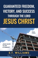 Guaranteed Freedom, Victory, And Success Through The Lord Jesus Christ B0B7QPJV4Z Book Cover