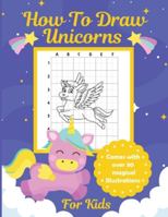 How to Draw Unicorns for Kids : Comes with over 30 Magical Illustrations 1953332102 Book Cover