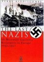 The Last Nazis: SS Werewolf Guerrilla Resistance in Europe 1944-1947 0752423428 Book Cover