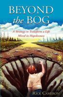 Beyond the Bog: A Strategy to Transform a Life Mired in Hopelessness 193610704X Book Cover