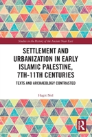 Settlement and Urbanization in Early Islamic Palestine, 7th-11th Centuries: Texts and Archaeology Contrasted 1032008733 Book Cover