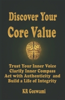 Discover Your Core Value: Trust Your Inner Voice Clarify Your Inner Compass, Act with Authenticity and Build a Life of Integrity B0FRLVWRSD Book Cover