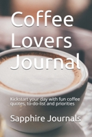 Coffee Lovers Journal: Kickstart your day with fun coffee quotes, to-do-list and priorities 1692707434 Book Cover