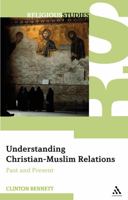 Understanding Christian-Muslim Relations 0826487831 Book Cover