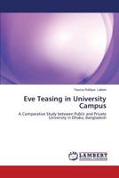 Eve Teasing in University Campus: A Comparative Study between Public and Private University in Dhaka, Bangladesh 3659188468 Book Cover