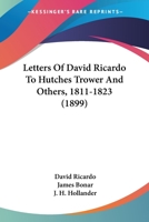 Letters Of David Ricardo To Hutches Trower And Others - 1811-1823 3741197564 Book Cover