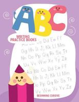 ABC Writing Practice Books: Cursive Handwriting Workbook For Kids, Beginning 1548545481 Book Cover