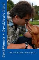 David, You're Blind!: "We can't take care of you..." 0615870775 Book Cover