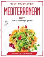 The Complete Mediterranean Diet: How to lose weight quickly 1804375179 Book Cover