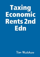 Taxing Economic Rents 2nd Edn 0987611399 Book Cover
