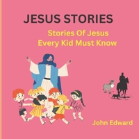 Jesus Stories: Stories Of Jesus Every Kid Must Know B0BXN7K1PR Book Cover