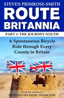 Route Britannia, the Journey South: A Spontaneous Bicycle Ride Through Every County in Britain 1540516377 Book Cover