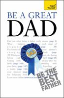 Be a Great Dad: A practical guide to confident fatherhood for dads old and new 1444116398 Book Cover