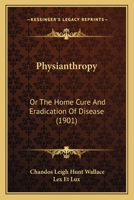 Physianthropy: Or The Home Cure And Eradication Of Disease 1166951367 Book Cover