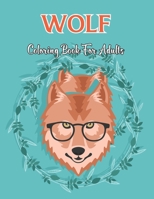 Wolf Coloring Book For Adults: An Adult Coloring Book with Cute and Fun Coloring Pages for Stress Relieving and Relaxation.Vol-1 B08W6QD41X Book Cover