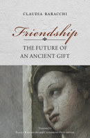 Friendship: The Future of an Ancient Gift 0253067359 Book Cover