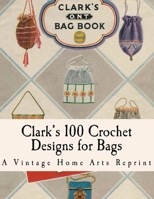 Clark's Bag Book: Crochet Patterns to Make 100 Bags B0CKP34RKT Book Cover