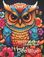 Majestic Owls : An Adult Coloring Adventure: Beautiful Wise Owls Coloring Pages B0CV14R95F Book Cover