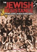 The Jewish Resistance: Uprisings against the Nazis in World War II 1788285301 Book Cover