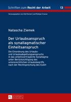 Der Urlaubsanspruch ALS Synallagmatischer Einheitsanspruch: Die Einordnung Des Urlaubs- Und Urlaubsabgeltungsanspruchs in Das Arbeitsvertragliche Synallagma Unter Beruecksichtigung Des Unionsrechtlich 3631668813 Book Cover