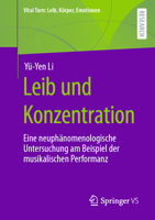 Leib und Konzentration: Eine neuphänomenologische Untersuchung am Beispiel der musikalischen Performanz (Vital Turn: Leib, Körper, Emotionen) 3658387602 Book Cover