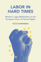 Labor in Hard Times : Workers' Legal Mobilization at the European Court of Human Rights 1009732374 Book Cover