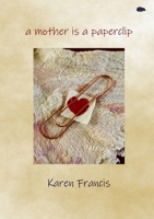 A mother is a paperclip 1916830110 Book Cover