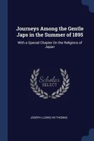 Journeys Among the Gentle Japs in the Summer of 1895: With a Special Chapter on the Religions of Japan 124122000X Book Cover