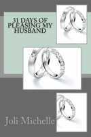 31 Days Of Pleasing My Husband: 31 Days Of Pleasing My Husband 1537049135 Book Cover