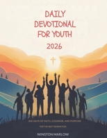 DAILY DEVOTIONAL FOR YOUTH 2026: 365 Days of Faith, Courage, And Purpose For The Next Generation B0FVXC582M Book Cover