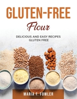Gluten-Free Flour: Delicious and easy recipes gluten free null Book Cover