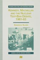 Kennedy, Macmillan and the Nuclear Test-Ban Debate, 1961-63 (Studies in Military and Strategic History) 0333696077 Book Cover