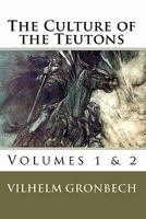 The Culture of the Teutons: Volumes 1 and 2 1452811334 Book Cover