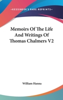 Memoirs Of The Life And Writings Of Thomas Chalmers V2 1428649530 Book Cover