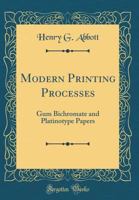 Modern Printing Processes: Gum Bichromate and Platinotype Papers 026556204X Book Cover