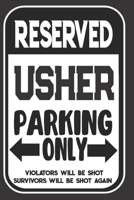 Reserved Usher Parking Only. Violators Will Be Shot. Survivors Will Be Shot Again: Blank Lined Notebook | Thank You Gift For Usher 1695108973 Book Cover