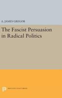 The Fascist persuasion in radical politics, 0691075565 Book Cover