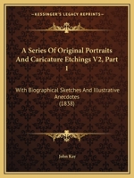 A Series Of Original Portraits And Caricature Etchings V2, Part 1: With Biographical Sketches And Illustrative Anecdotes 1164547968 Book Cover